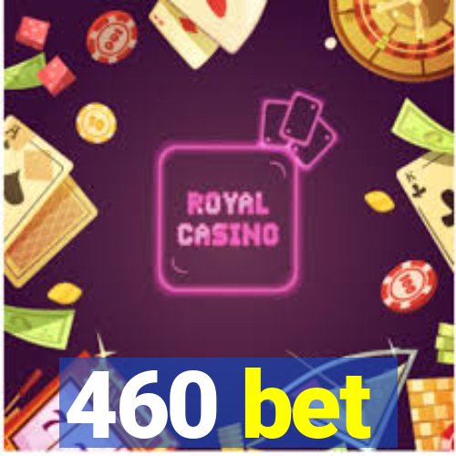 460 bet